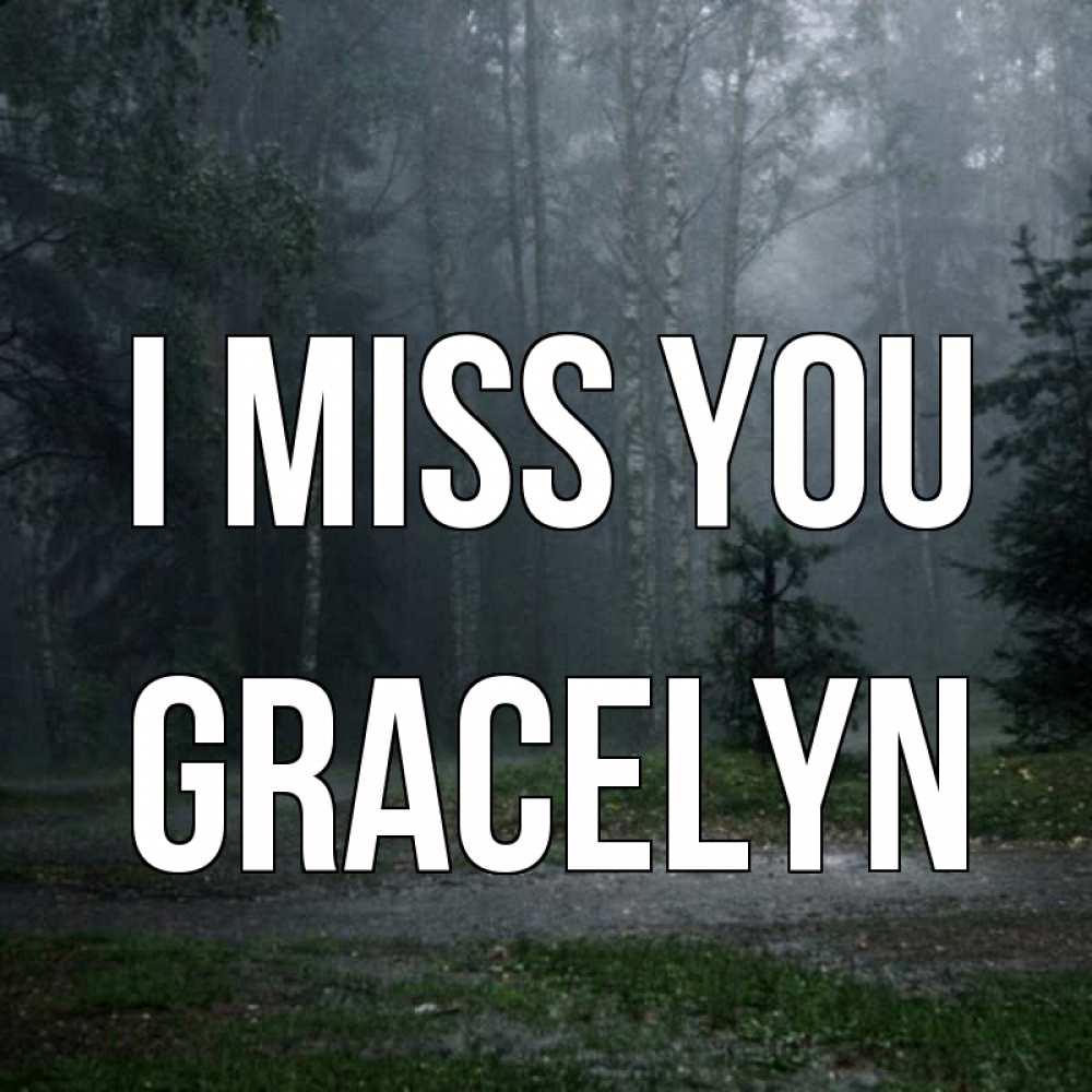 Greetings card с именем, Gracelyn I miss you одна и плохо мне Greetings with text for free download 