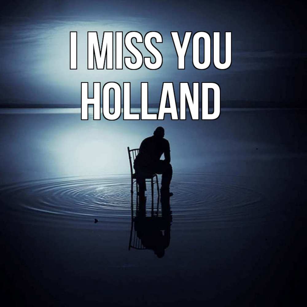 Greetings card с именем, Holland I miss you грусть Greetings with text for free download 