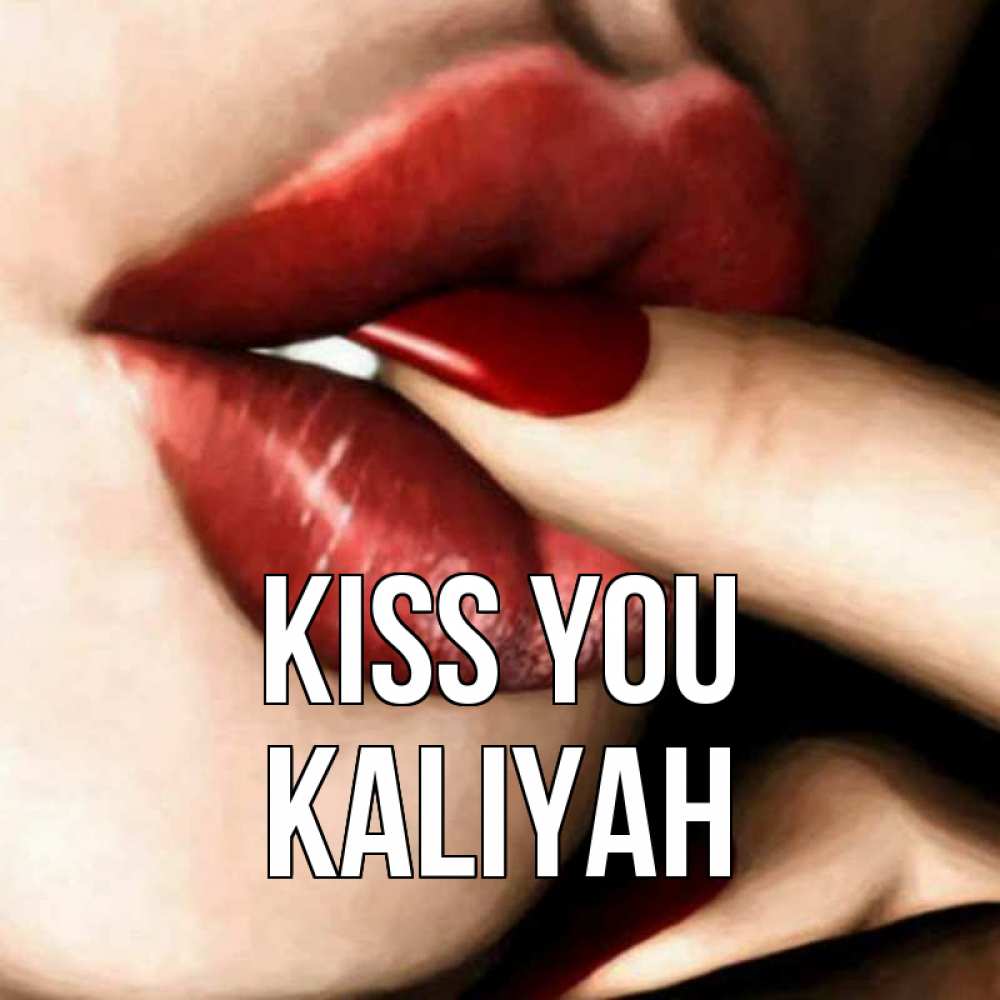 Greetings card с именем, Kaliyah Kiss you открытка целую тебя для парня Greetings with text for free download 