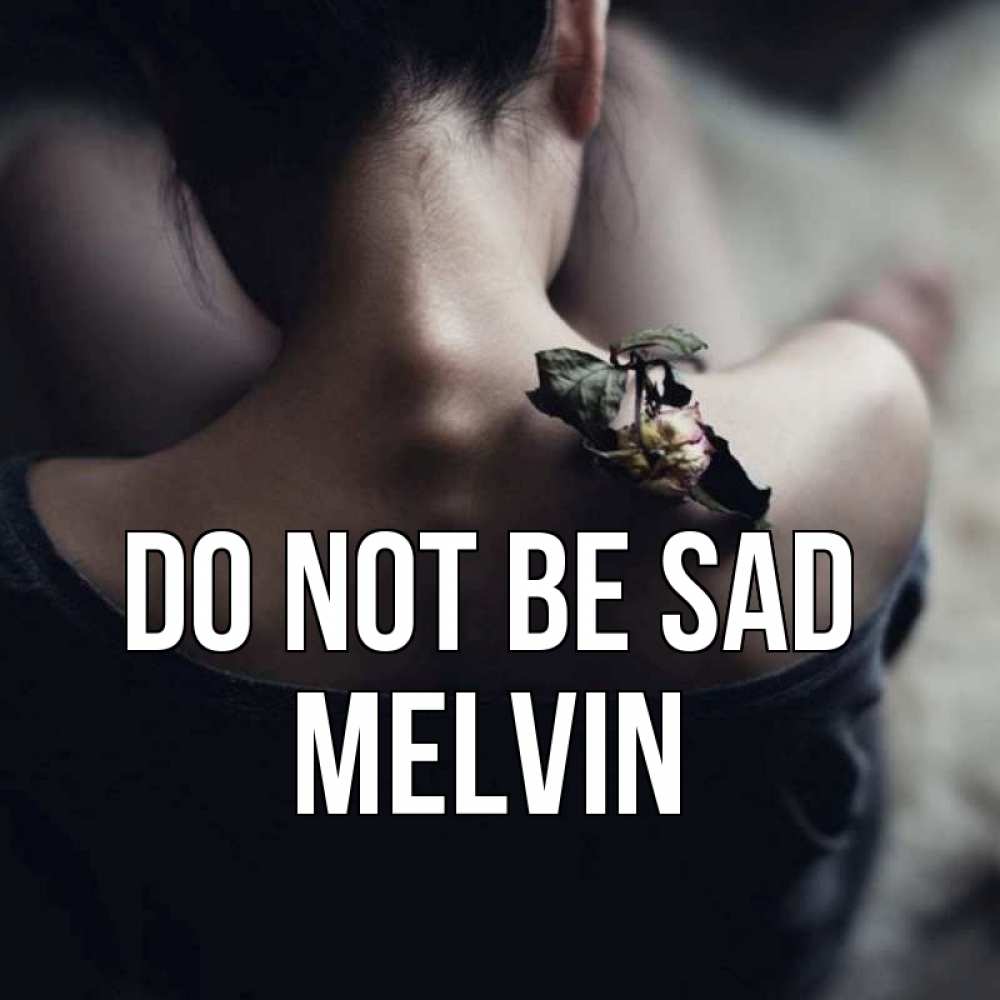 Greetings card с именем, Melvin Do not be sad девушка со спины Greetings with text for free download 