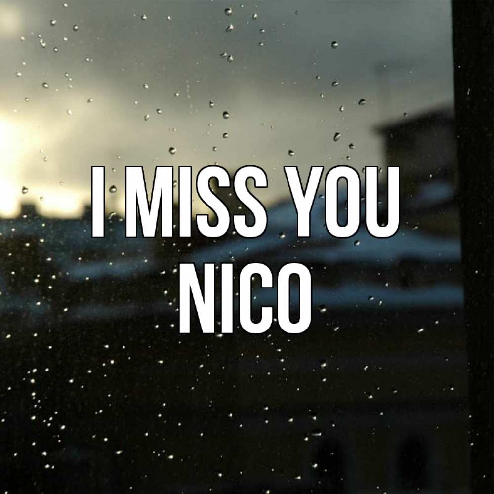 Greetings card с именем, Nico I miss you капли на стекле Greetings with text for free download 