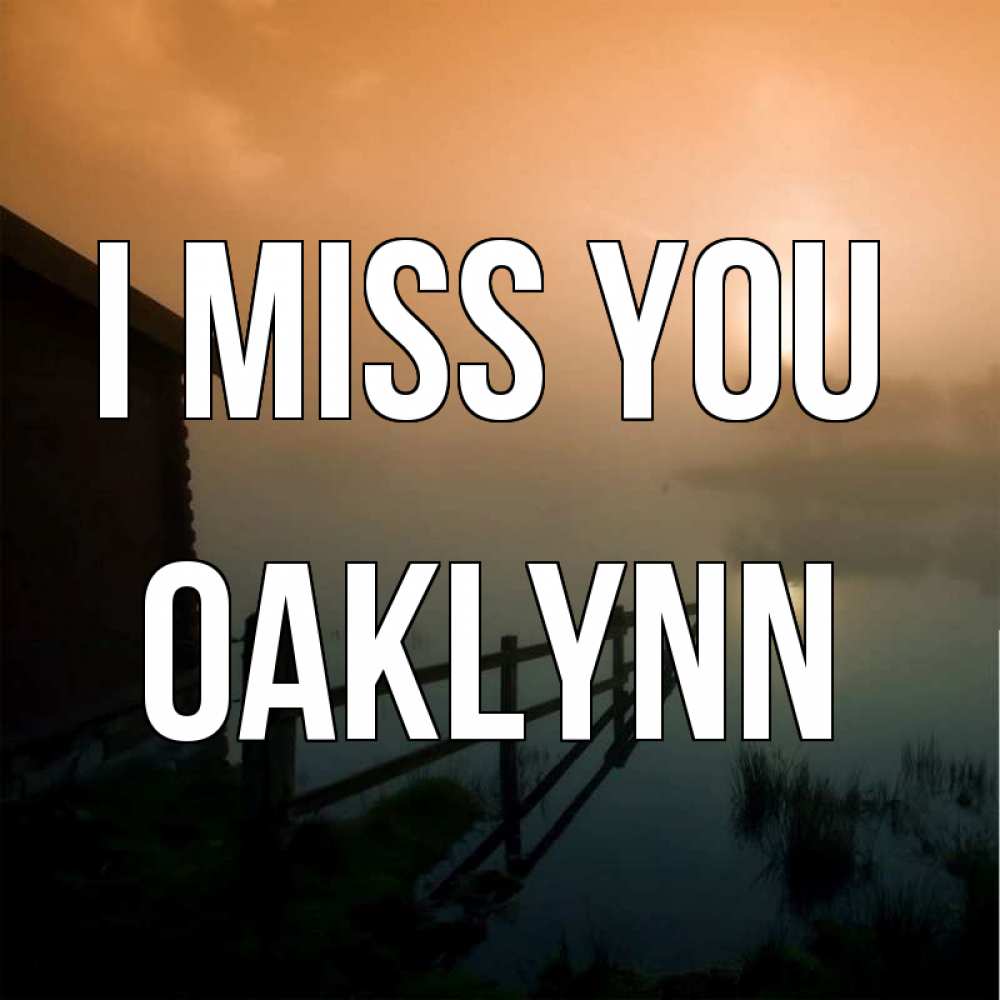 Greetings card с именем, Oaklynn I miss you приходи ко мне на чай Greetings with text for free download 