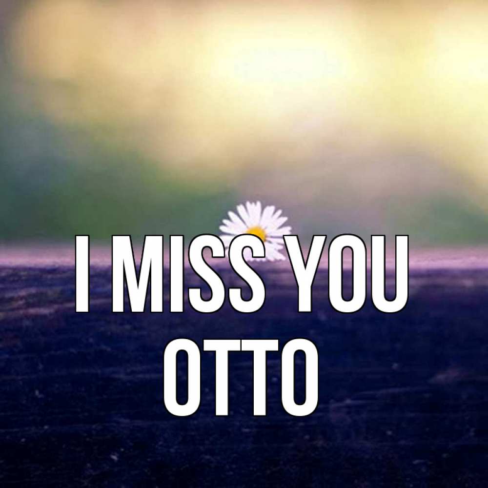 Greetings card с именем, Otto I miss you приходи в гости Greetings with text for free download 