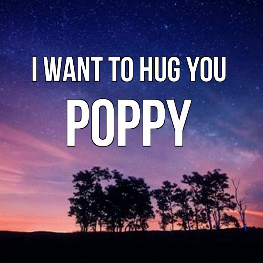 Greetings card с именем, Poppy I want to hug you силуэты деревьев Greetings with text for free download 