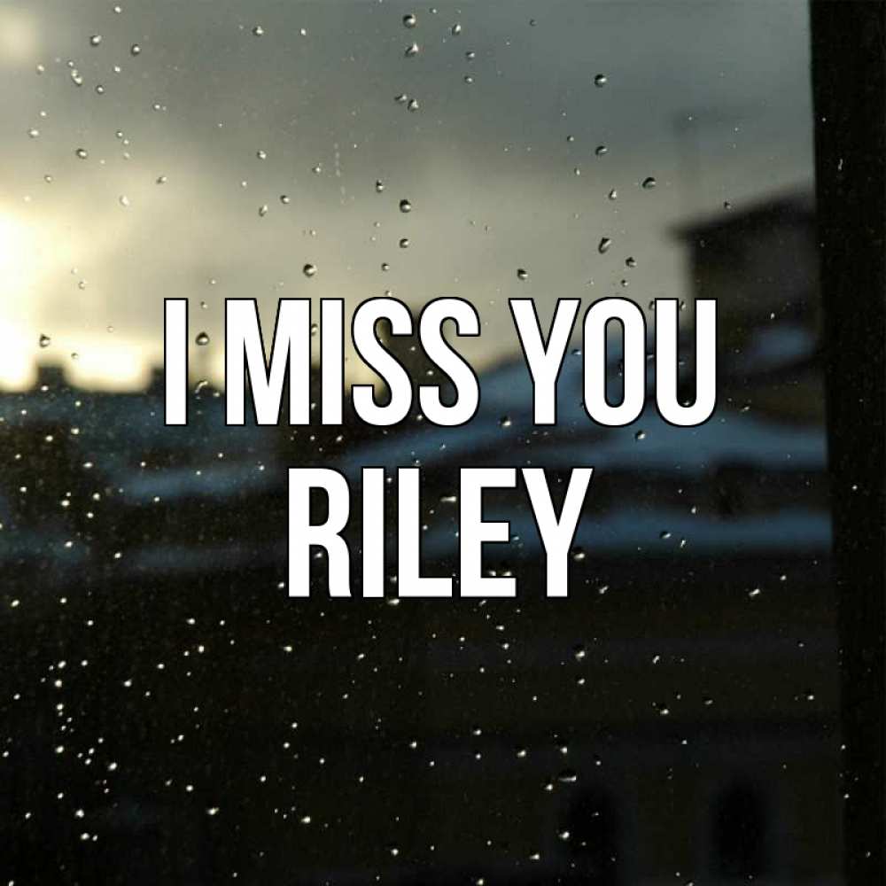 Greetings card с именем, Riley I miss you капли на стекле Greetings with text for free download 