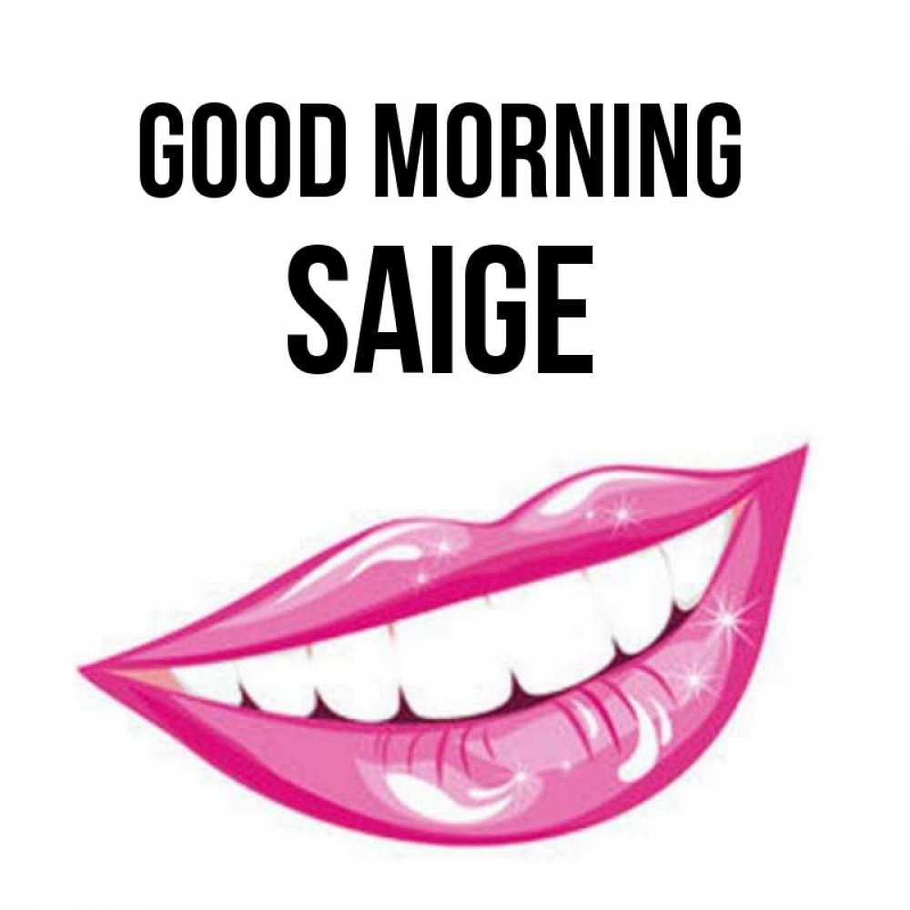 Greetings card с именем, Saige Good morning розовые губы и белые зубы Greetings with text for free download 