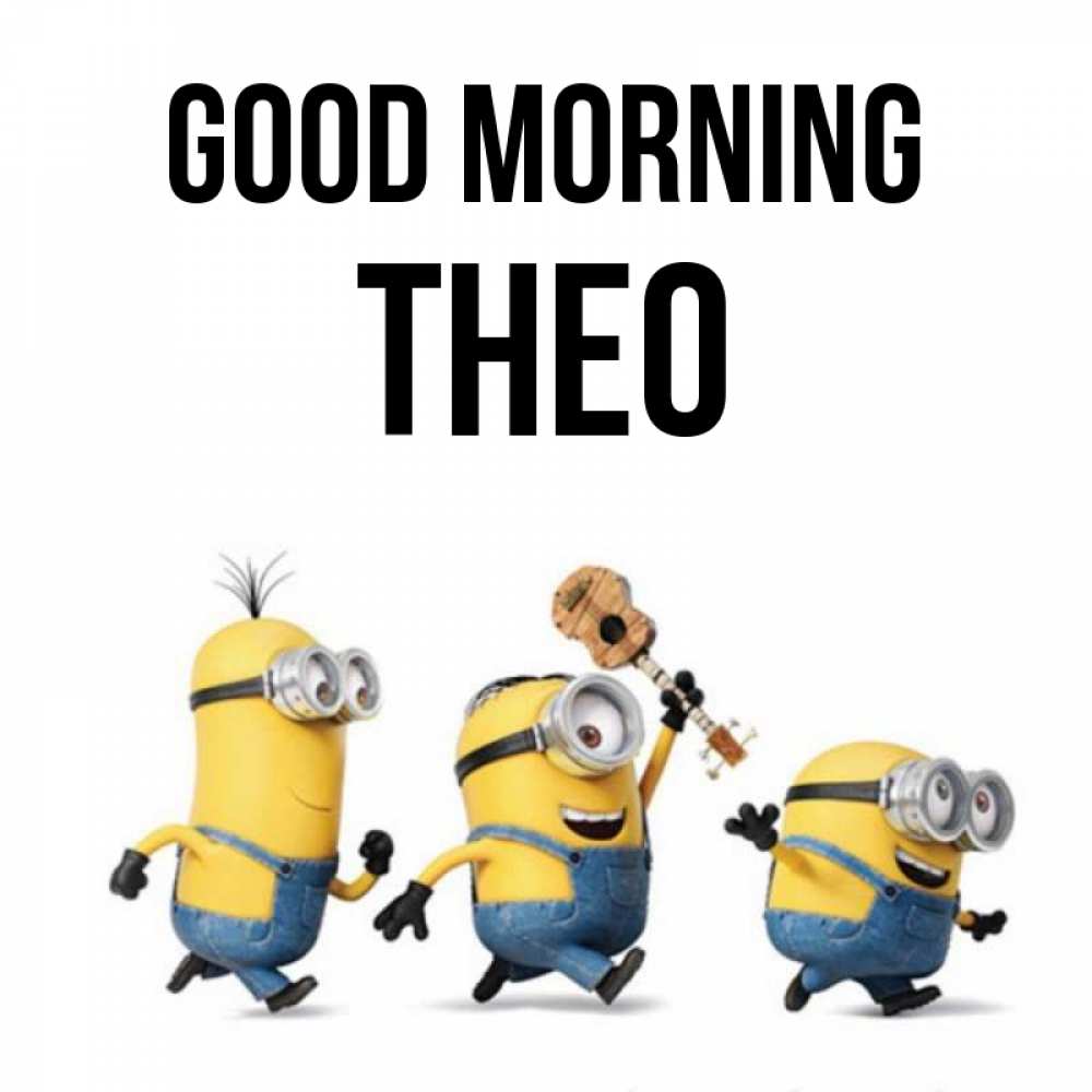 Greetings card с именем, Theo Good morning миньоны и прекрасное утро Greetings with text for free download 