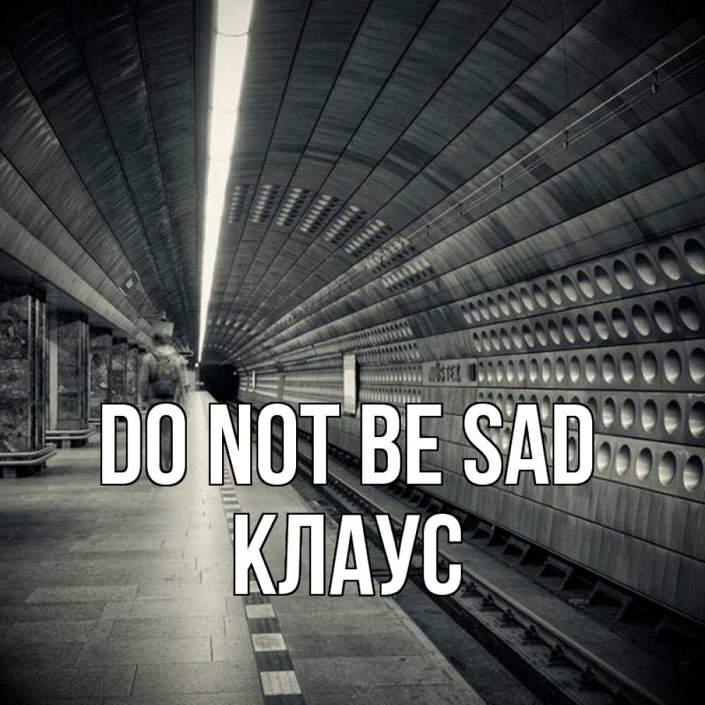 Greetings card с именем, Клаус Do not be sad пустая станция метро Greetings with text for free download 