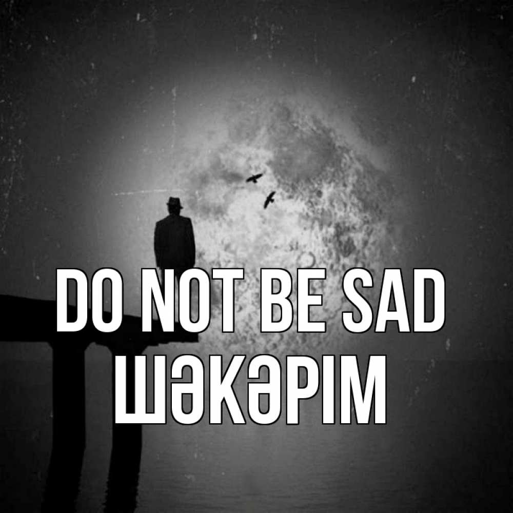 Greetings card с именем, ШӘКӘРІМ Do not be sad мужчина на мосту Greetings with text for free download 