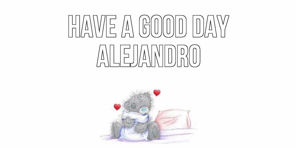Greetings card с именем, Alejandro Have a good day хорошего дня с именем Greetings with text for free download 