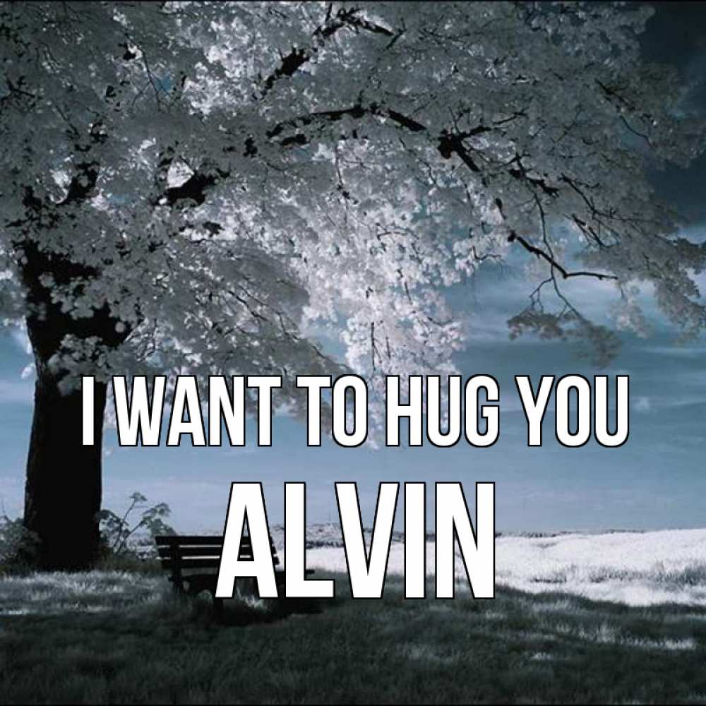 Greetings card с именем, Alvin I want to hug you дерево Greetings with text for free download 