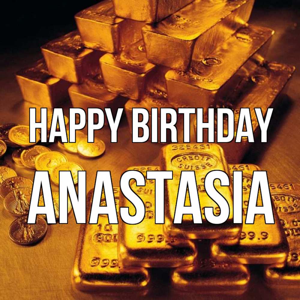 Greetings card с именем, Anastasia Happy Birthday со слитками золота и золотыми монетами Greetings with text for free download 