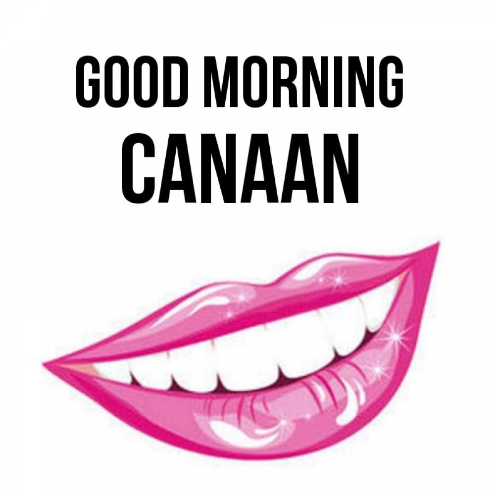 Greetings card с именем, Canaan Good morning розовые губы и белые зубы Greetings with text for free download 