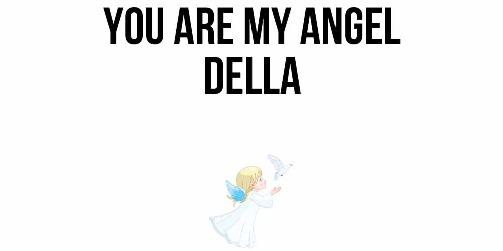 Greetings card с именем, Della You are my angel ангел, голубь Greetings with text for free download 