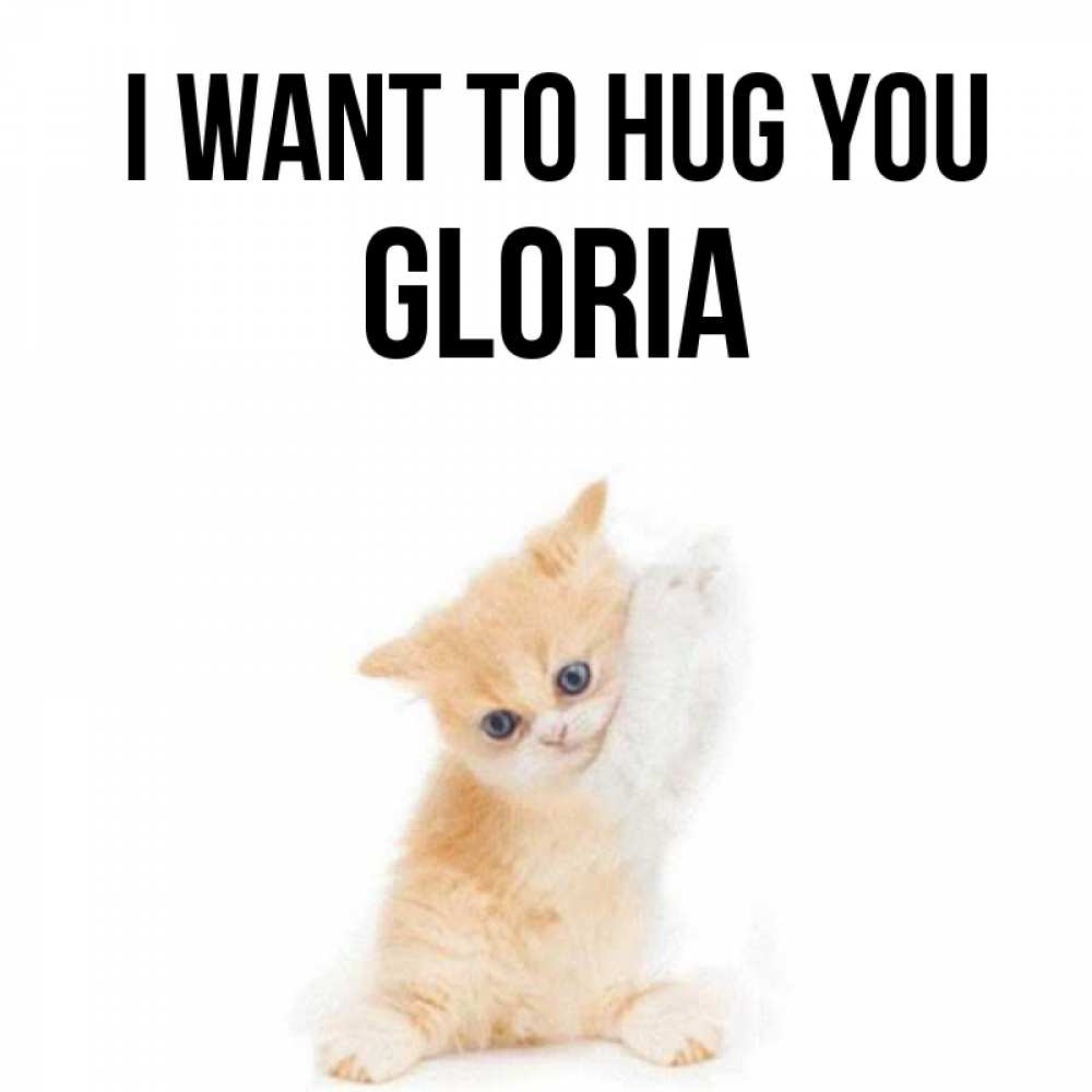 Greetings card с именем, Gloria I want to hug you я хочу очень скорее обнимаешек Greetings with text for free download 