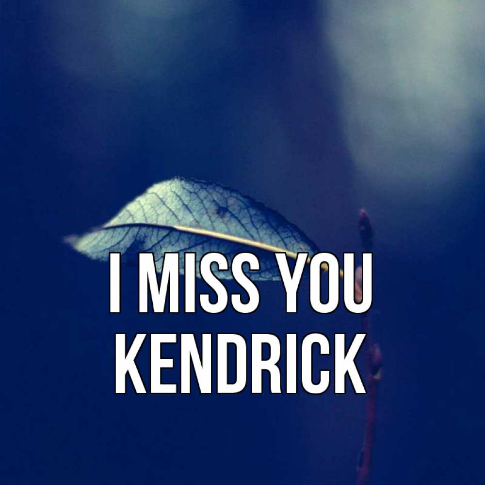 Greetings card с именем, Kendrick I miss you одна ветка 1 Greetings with text for free download 