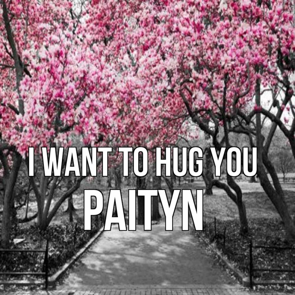 Greetings card с именем, Paityn I want to hug you обработанное фото Greetings with text for free download 