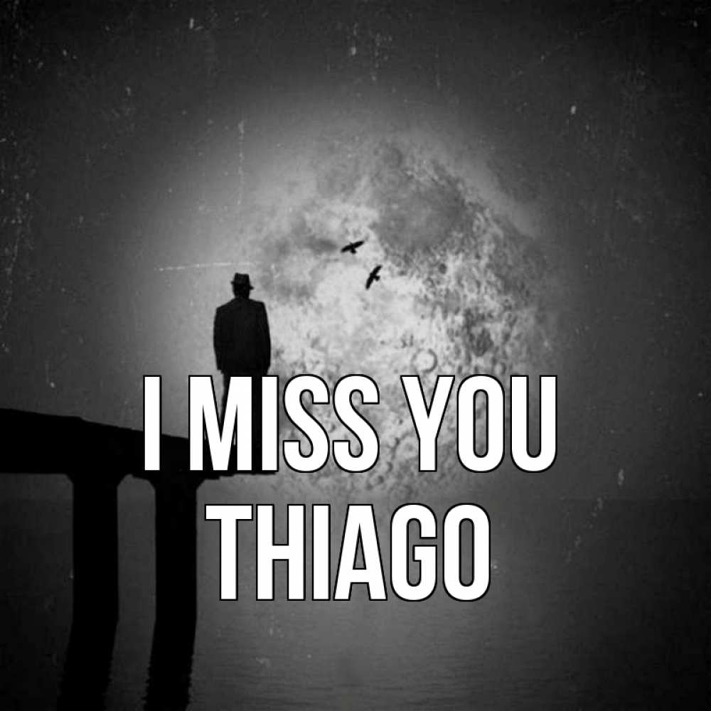 Greetings card с именем, Thiago I miss you мост 1 Greetings with text for free download 