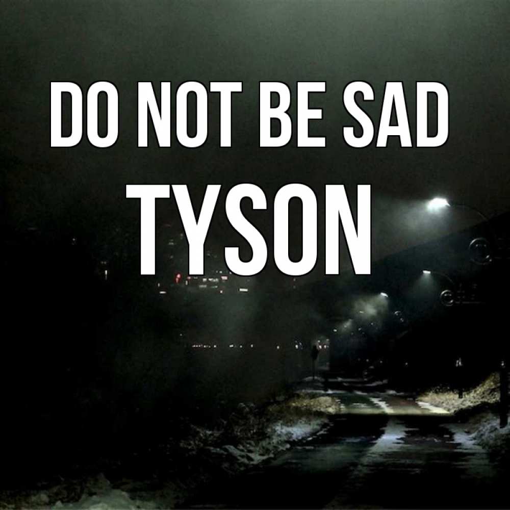 Greetings card с именем, Tyson Do not be sad фонари Greetings with text for free download 