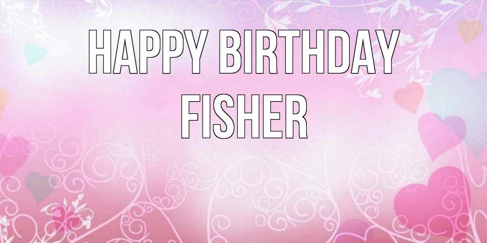 Greetings card с именем, Fisher Happy Birthday розовые сердечки и узоры Greetings with text for free download 