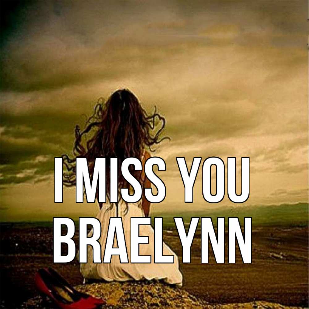 Greetings card с именем, Braelynn I miss you возвращайся Greetings with text for free download 