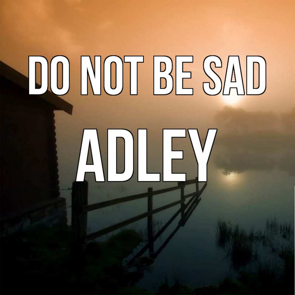 Greetings card с именем, Adley Do not be sad дом у озера Greetings with text for free download 