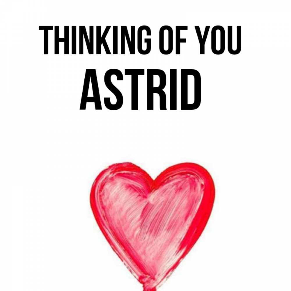 Greetings card с именем, Astrid Thinking of you для влюбленных Greetings with text for free download 