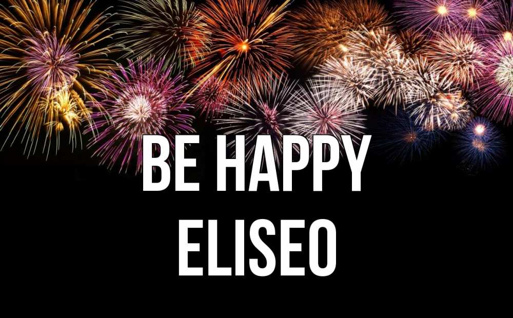 Greetings card с именем, Eliseo Be happy Фейрверг 1 Greetings with text for free download 