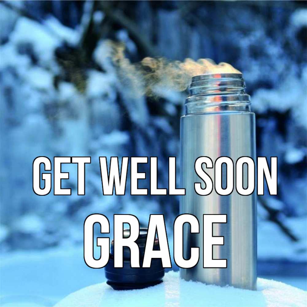 Greetings card с именем, Grace Get well soon лечитесь не болейте Greetings with text for free download 