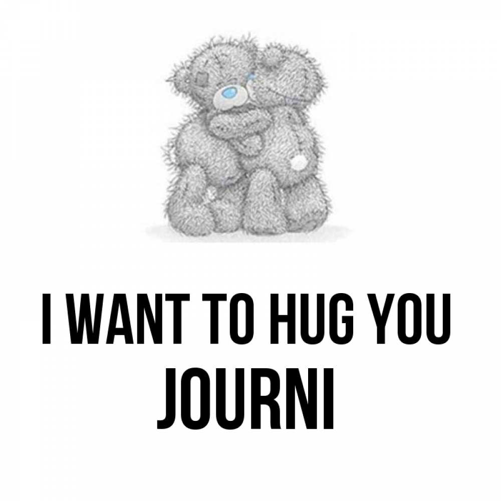 Greetings card с именем, Journi I want to hug you два теддика Greetings with text for free download 