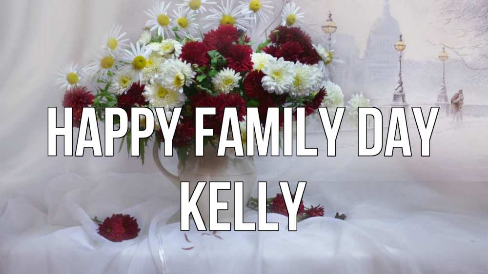 Greetings card с именем, Kelly happy family day с днем семьи Greetings with text for free download 