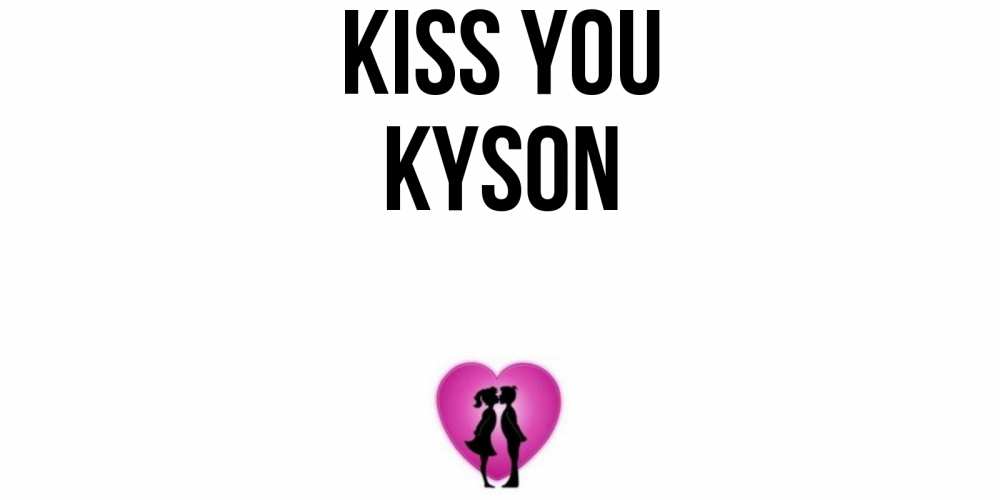 Greetings card с именем, Kyson Kiss you поцелуй Greetings with text for free download 