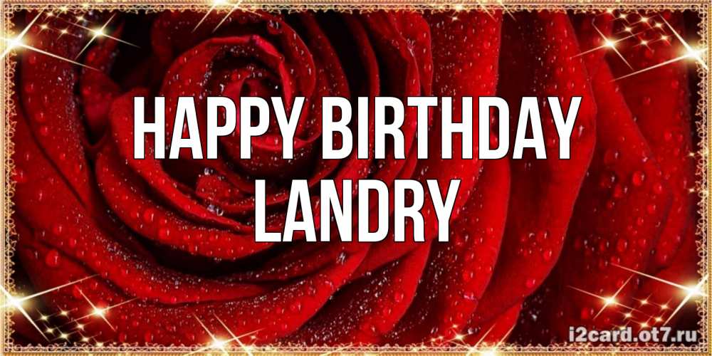 Greetings card с именем, Landry Happy Birthday роса на розе блестящая в лучах солнца Greetings with text for free download 