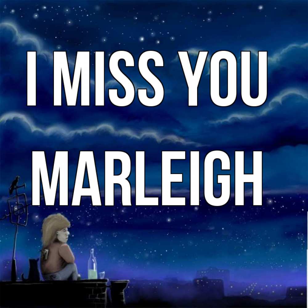 Greetings card с именем, Marleigh I miss you на крыше 1 Greetings with text for free download 