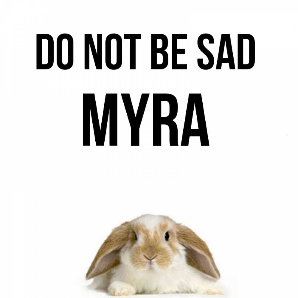 Greetings card с именем, Myra Do not be sad коричнево белый заяц с большими ушками Greetings with text for free download 
