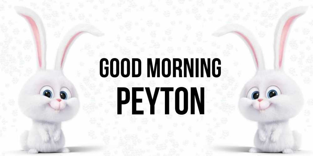 Greetings card с именем, Peyton Good morning кролики с длинными ушками Greetings with text for free download 