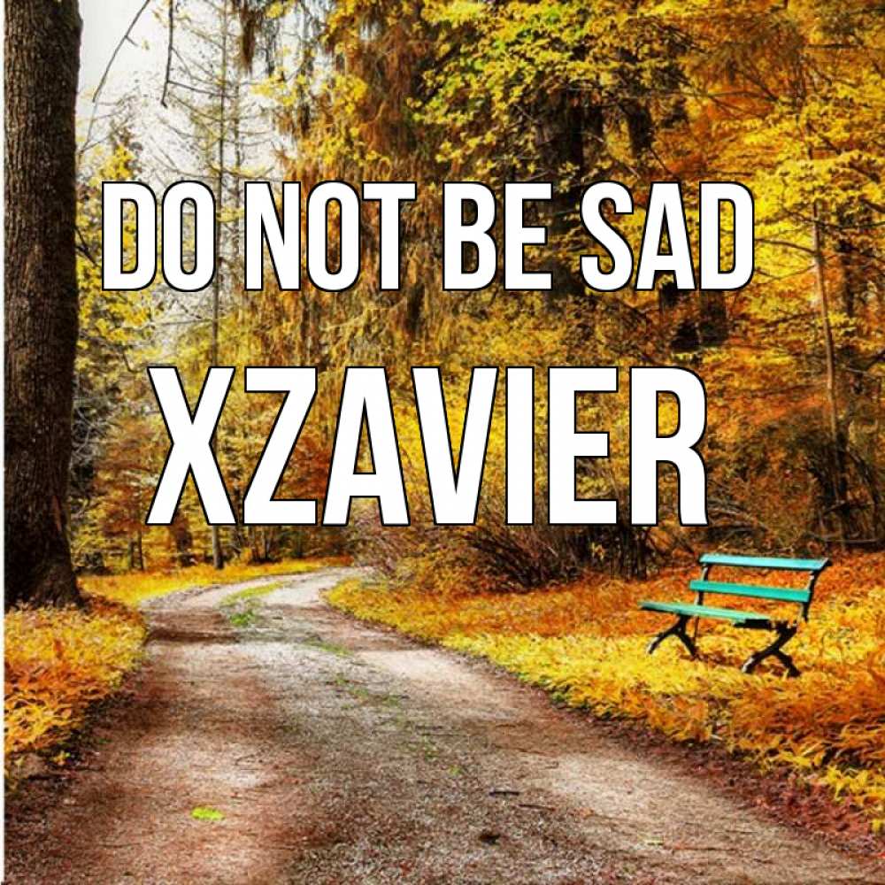 Greetings card с именем, Xzavier Do not be sad зеленая лавочка Greetings with text for free download 