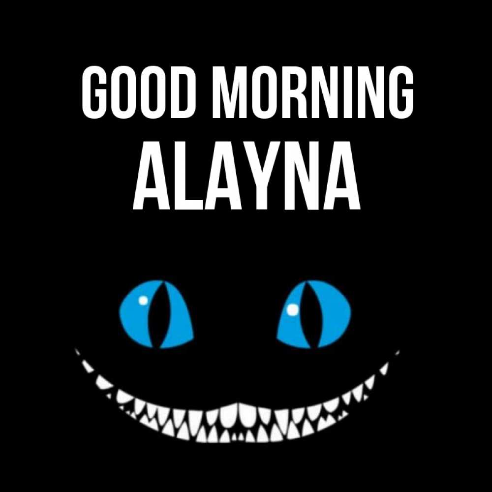 Greetings card с именем, Alayna Good morning голубые глаза и зубки Greetings with text for free download 