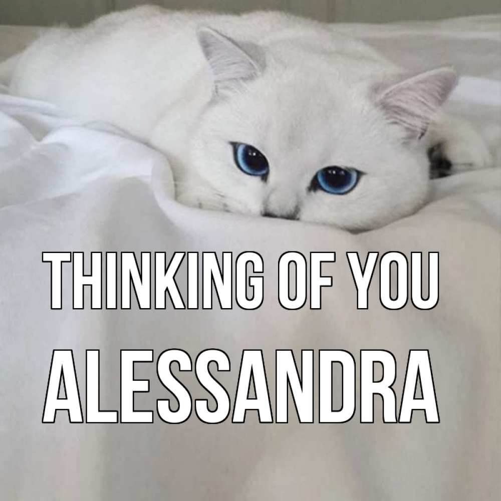 Greetings card с именем, Alessandra Thinking of you я очень по тебе скучаю и тоскую Greetings with text for free download 