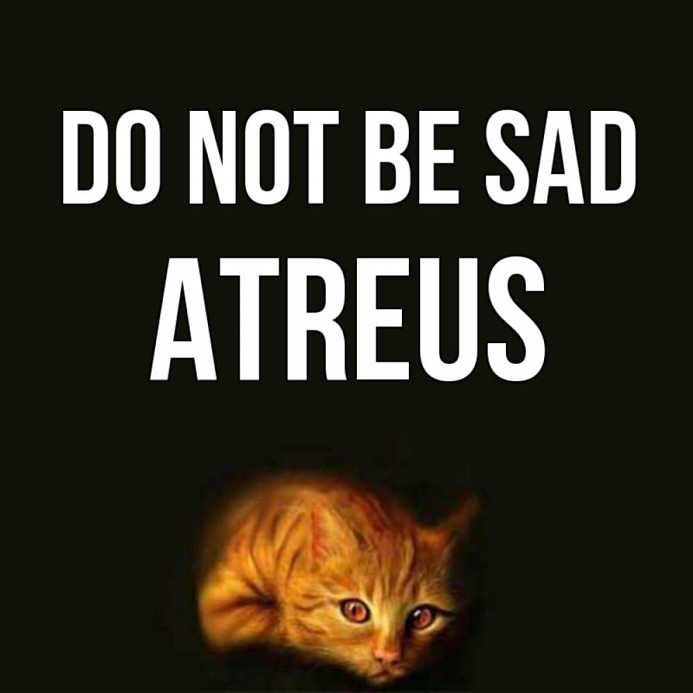 Greetings card с именем, Atreus Do not be sad лежащий кот в темноте Greetings with text for free download 