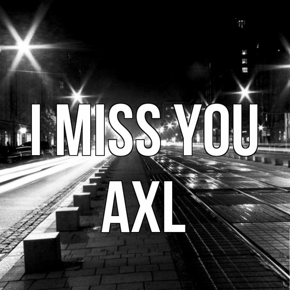 Greetings card с именем, Axl I miss you проспект Greetings with text for free download 