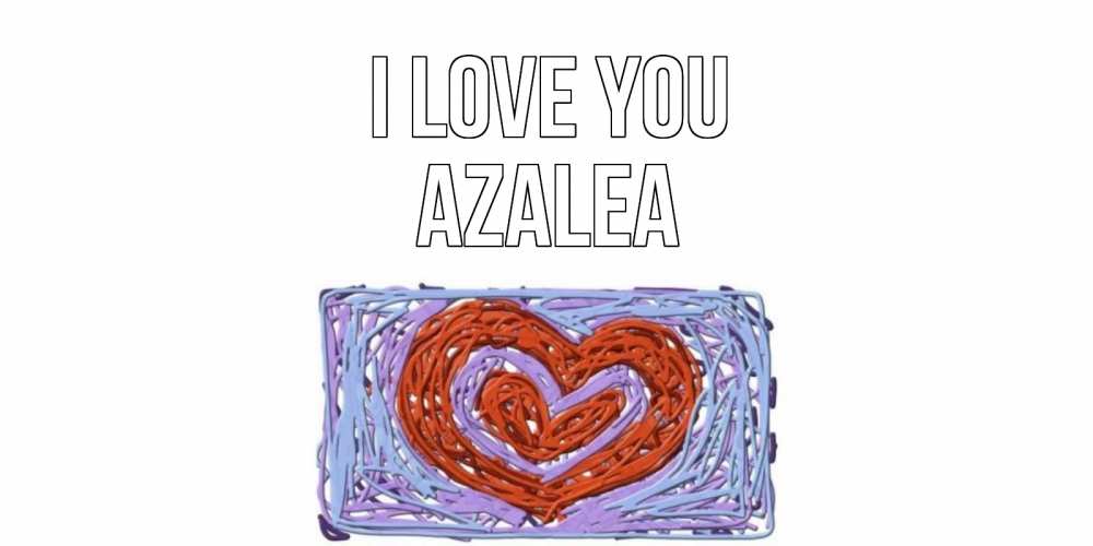 Greetings card с именем, Azalea I love you сердце Greetings with text for free download 