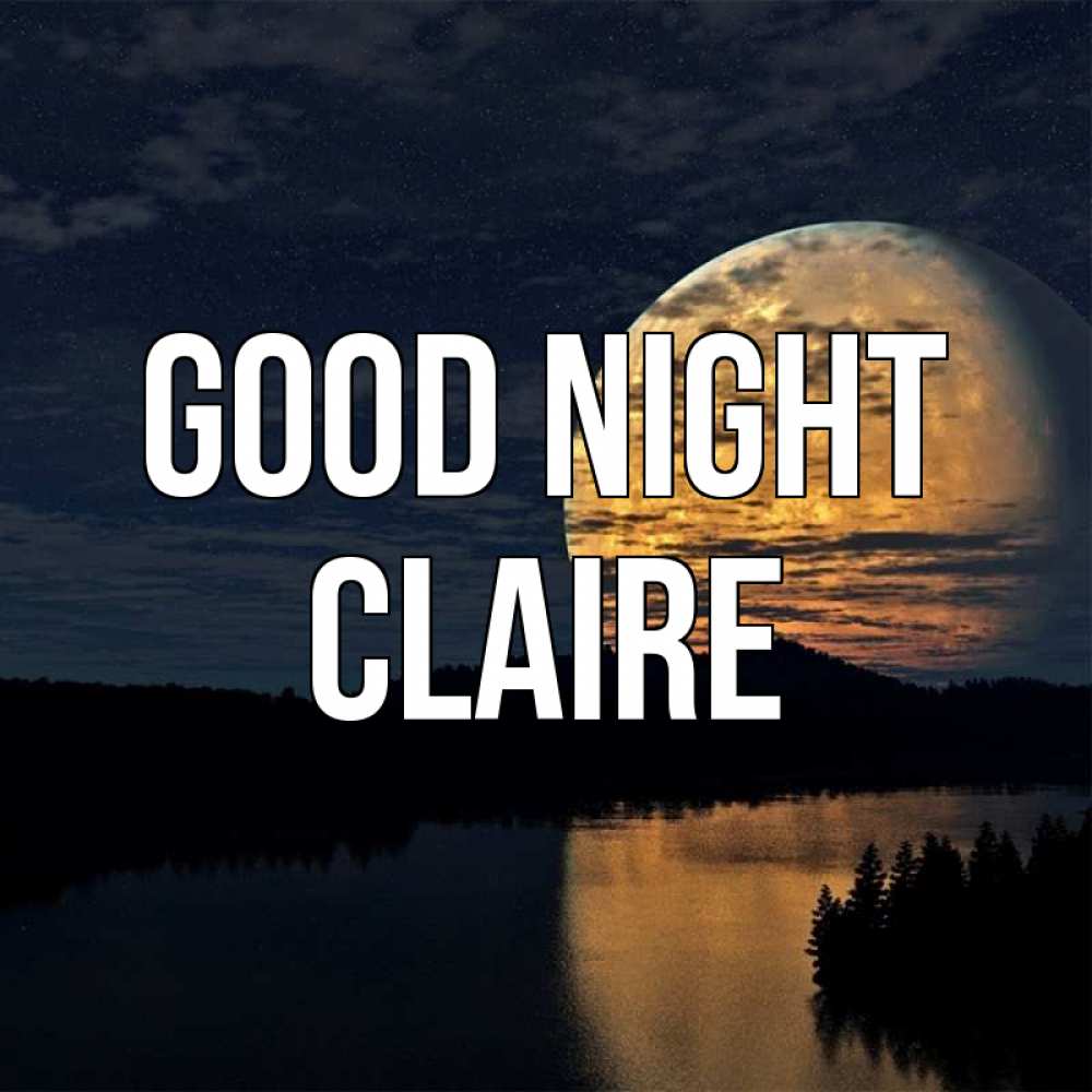 Greetings card с именем, Claire Good night речка Greetings with text for free download 