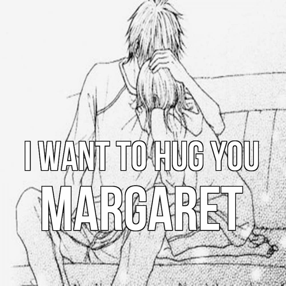 Greetings card с именем, Margaret I want to hug you карандаш Greetings with text for free download 