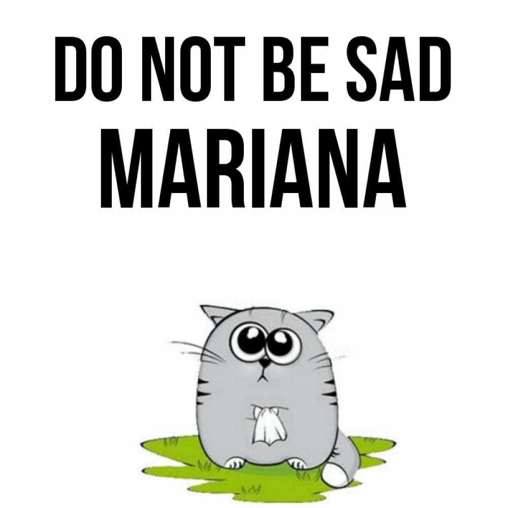 Greetings card с именем, Mariana Do not be sad грустный котяра Greetings with text for free download 