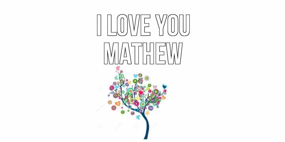 Greetings card с именем, Mathew I love you дерево Greetings with text for free download 