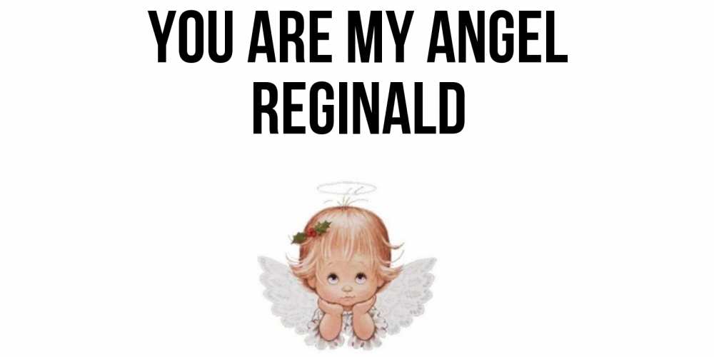 Greetings card с именем, Reginald You are my angel ангел Greetings with text for free download 