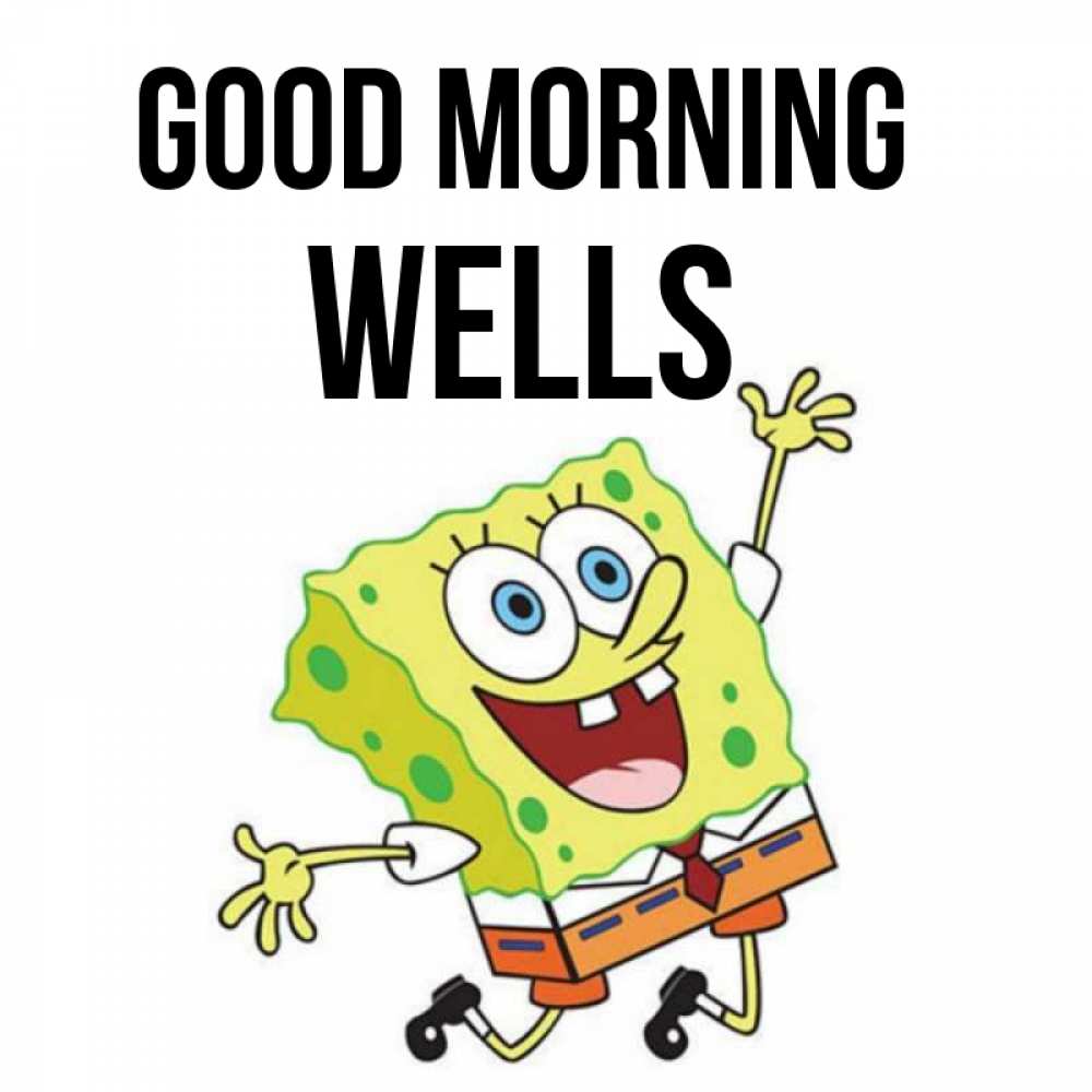 Greetings card с именем, Wells Good morning улыбающийся спанч Боб Greetings with text for free download 