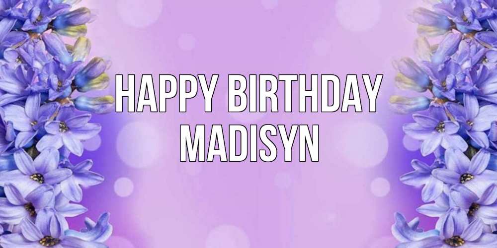 Greetings card с именем, Madisyn Happy Birthday открытка с сиренью Greetings with text for free download 