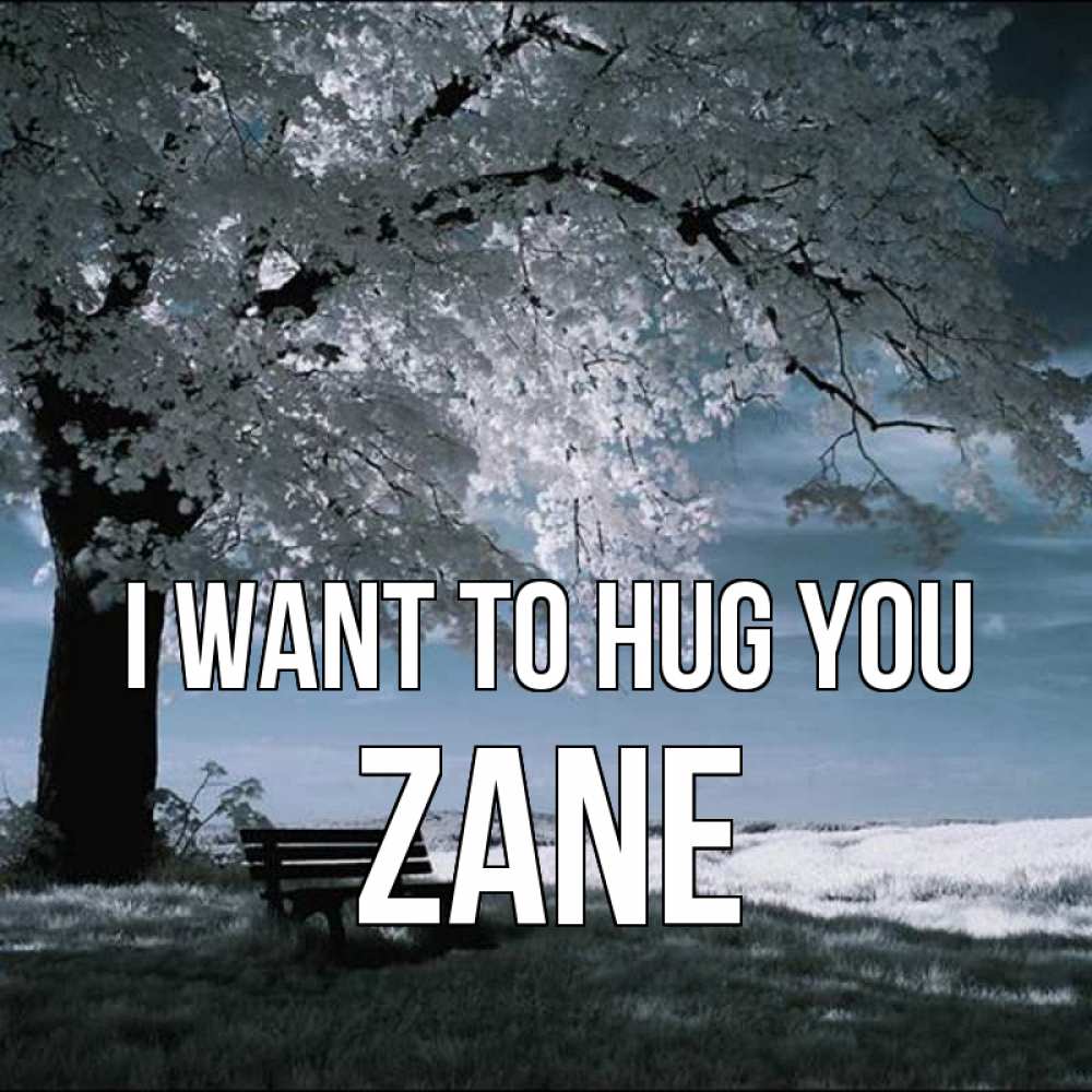Greetings card с именем, Zane I want to hug you дерево Greetings with text for free download 